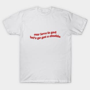 Our love is God T-Shirt